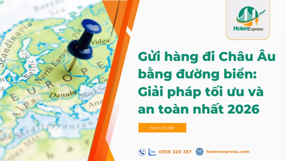 Gửi hàng đi Châu Âu bằng đường biển: Giải pháp vận tải tối ưu và an toàn nhất 2026